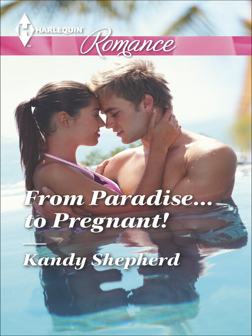 Title details for From Paradise . . . to Pregnant! by Kandy Shepherd - Available